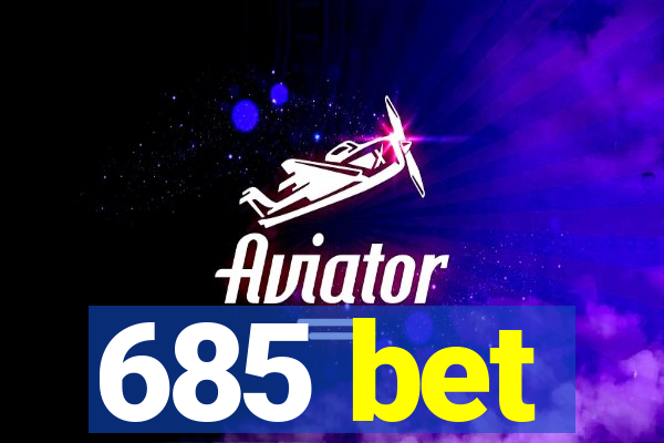 685 bet